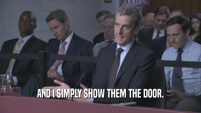 AND I SIMPLY SHOW THEM THE DOOR.  