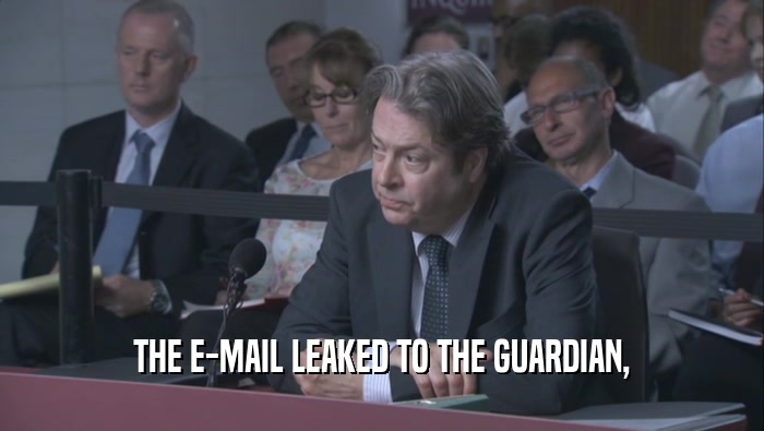 THE E-MAIL LEAKED TO THE GUARDIAN,  