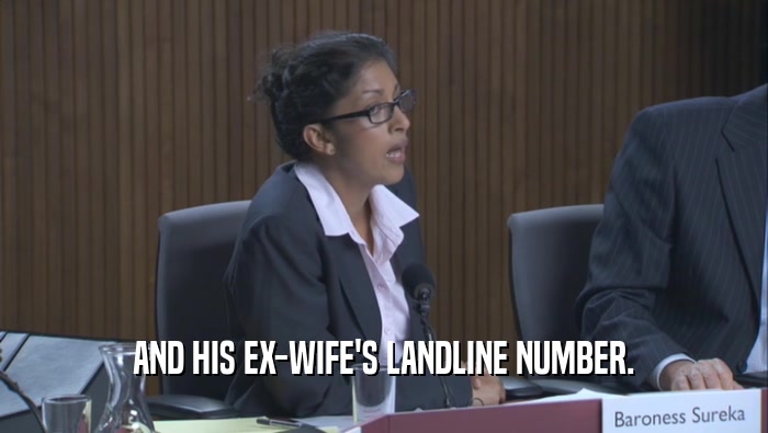 AND HIS EX-WIFE'S LANDLINE NUMBER.  