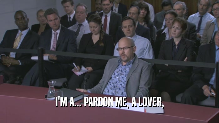 I'M A... PARDON ME, A LOVER,  