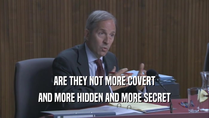 ARE THEY NOT MORE COVERT AND MORE HIDDEN AND MORE SECRET AND MORE HIDDEN AND MORE SECRET