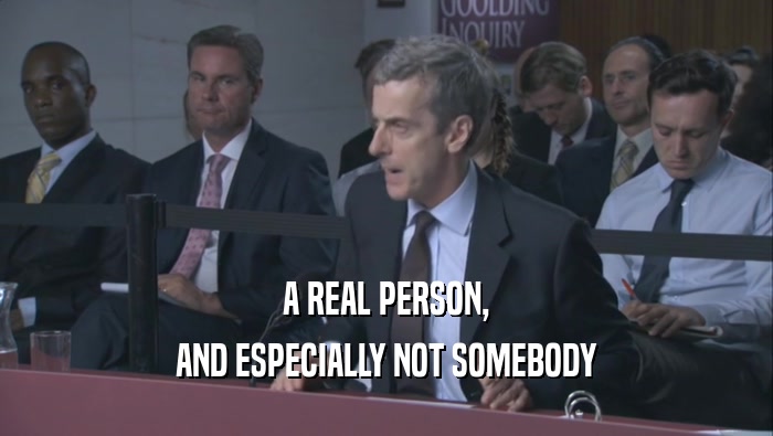A REAL PERSON,
 AND ESPECIALLY NOT SOMEBODY
 