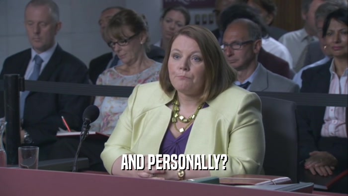 AND PERSONALLY?  