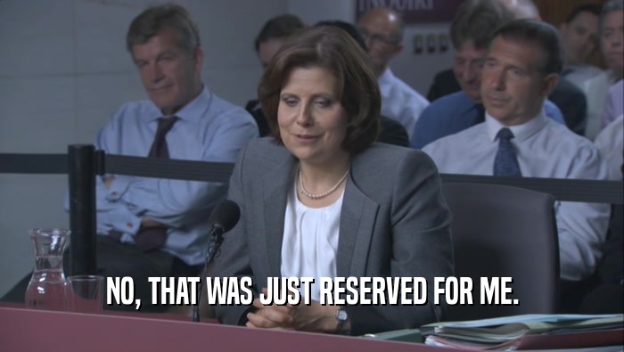 NO, THAT WAS JUST RESERVED FOR ME.  