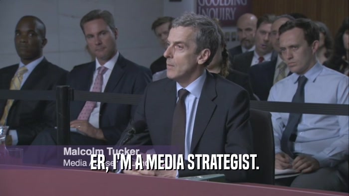 ER, I'M A MEDIA STRATEGIST.  