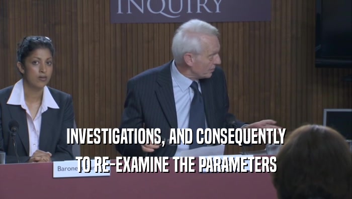 INVESTIGATIONS, AND CONSEQUENTLY TO RE-EXAMINE THE PARAMETERS 