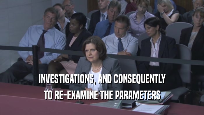 INVESTIGATIONS, AND CONSEQUENTLY TO RE-EXAMINE THE PARAMETERS 