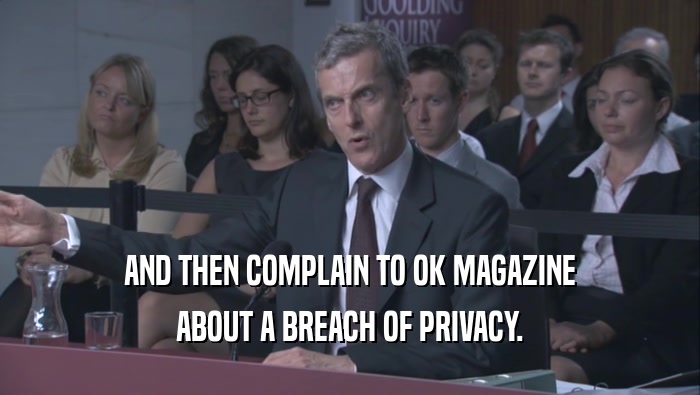 AND THEN COMPLAIN TO OK MAGAZINE ABOUT A BREACH OF PRIVACY. 