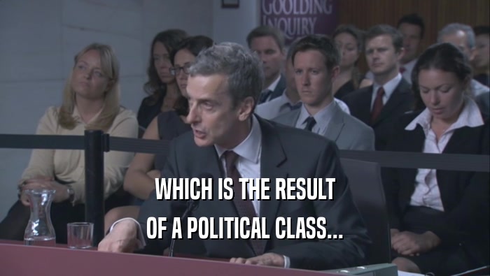 WHICH IS THE RESULT OF A POLITICAL CLASS... 