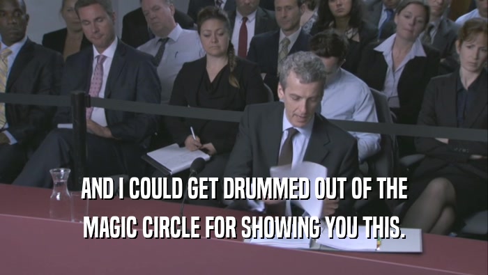AND I COULD GET DRUMMED OUT OF THE MAGIC CIRCLE FOR SHOWING YOU THIS. 