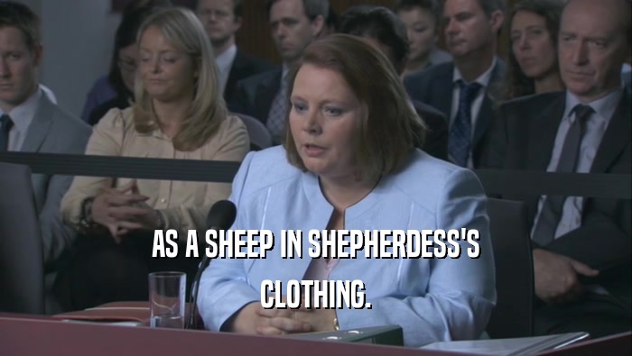 AS A SHEEP IN SHEPHERDESS'S CLOTHING. 