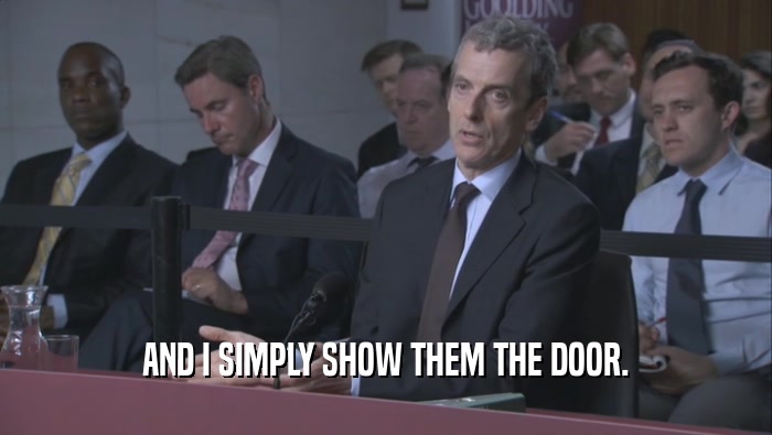 AND I SIMPLY SHOW THEM THE DOOR.  