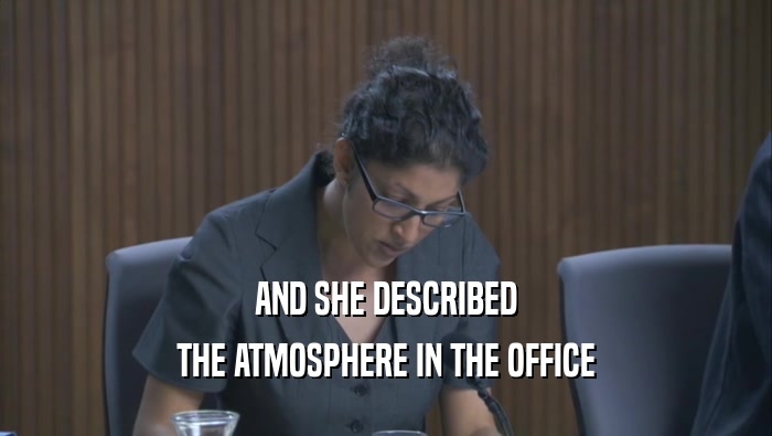 AND SHE DESCRIBED THE ATMOSPHERE IN THE OFFICE 