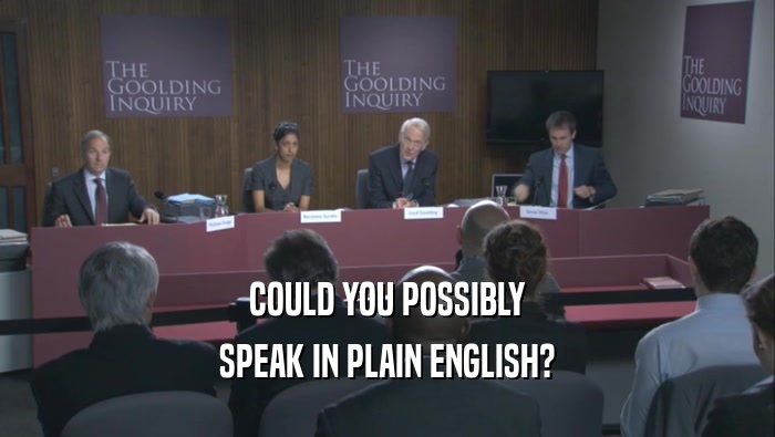 COULD YOU POSSIBLY SPEAK IN PLAIN ENGLISH? 