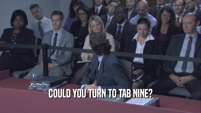 COULD YOU TURN TO TAB NINE?  