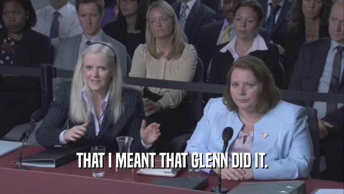 THAT I MEANT THAT GLENN DID IT.  