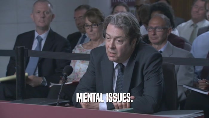 MENTAL ISSUES.  