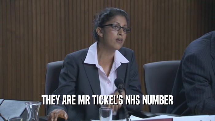 THEY ARE MR TICKEL'S NHS NUMBER
  