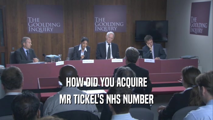 HOW DID YOU ACQUIRE MR TICKEL'S NHS NUMBER 