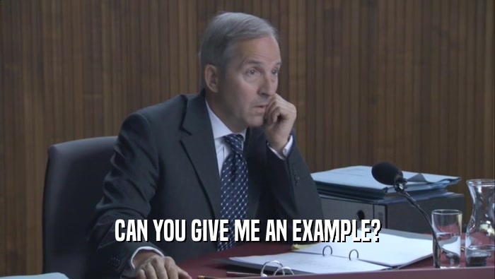 CAN YOU GIVE ME AN EXAMPLE?  