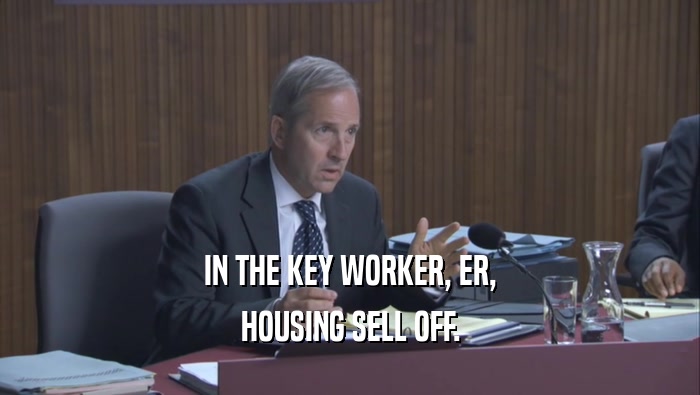 IN THE KEY WORKER, ER, HOUSING SELL OFF. 