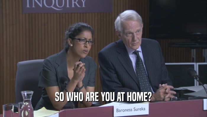 SO WHO ARE YOU AT HOME?  