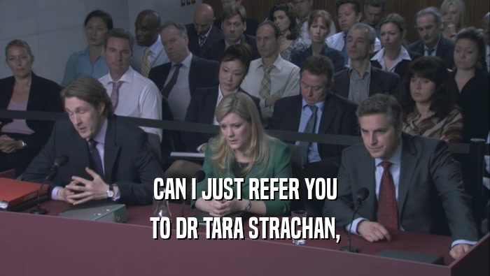 CAN I JUST REFER YOU TO DR TARA STRACHAN, 