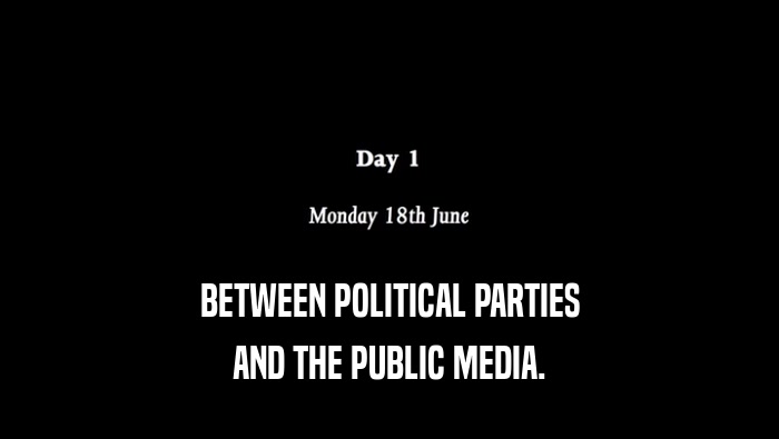 BETWEEN POLITICAL PARTIES
 AND THE PUBLIC MEDIA.
 
