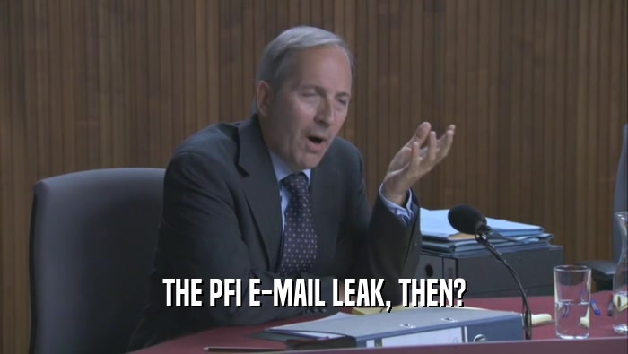 THE PFI E-MAIL LEAK, THEN?  