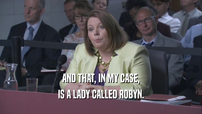 AND THAT, IN MY CASE, IS A LADY CALLED ROBYN. 