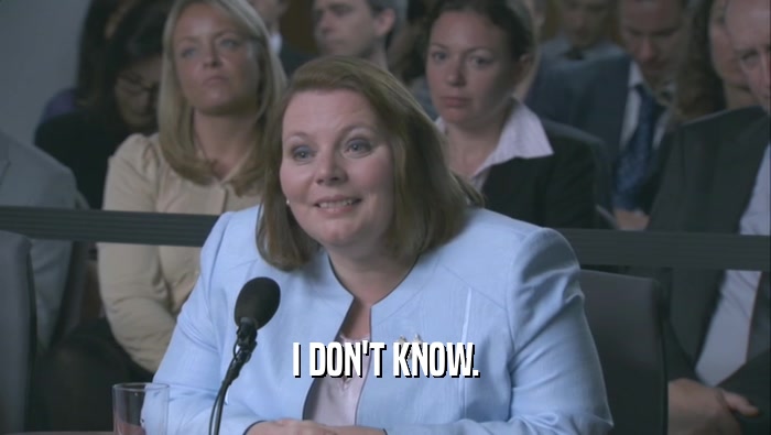 I DON'T KNOW.  