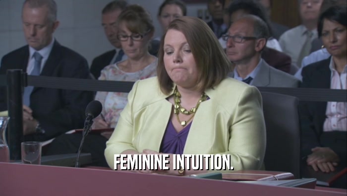 FEMININE INTUITION.  
