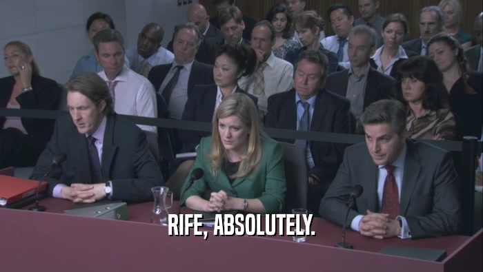 RIFE, ABSOLUTELY.  