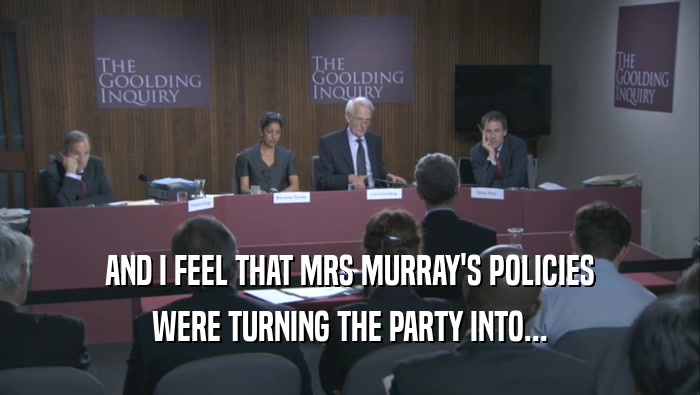 AND I FEEL THAT MRS MURRAY'S POLICIES WERE TURNING THE PARTY INTO... 