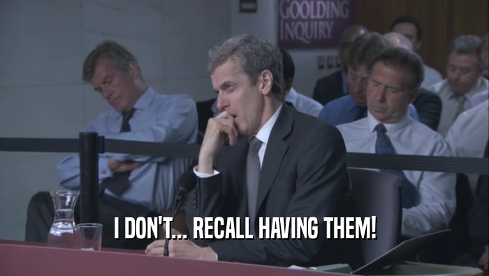 I DON'T... RECALL HAVING THEM!  