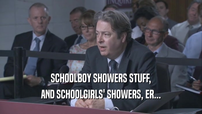 SCHOOLBOY SHOWERS STUFF,
 AND SCHOOLGIRLS' SHOWERS, ER...
 