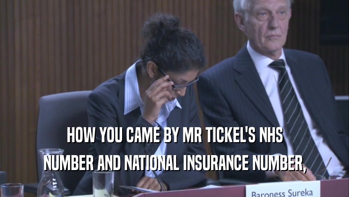 HOW YOU CAME BY MR TICKEL'S NHS NUMBER AND NATIONAL INSURANCE NUMBER, 