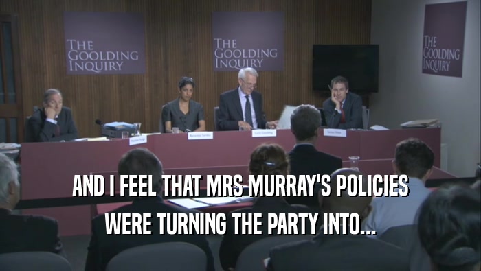 AND I FEEL THAT MRS MURRAY'S POLICIES WERE TURNING THE PARTY INTO... 