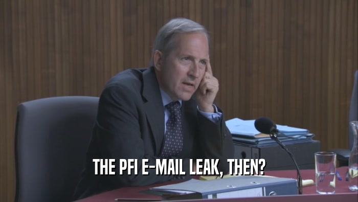 THE PFI E-MAIL LEAK, THEN?  