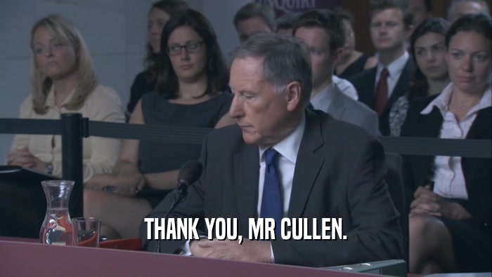 THANK YOU, MR CULLEN.  