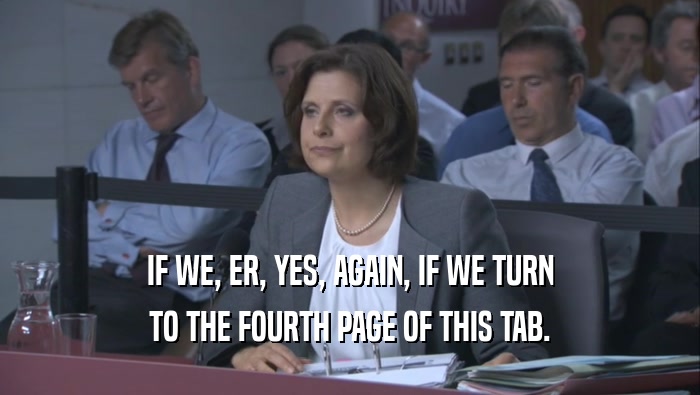 IF WE, ER, YES, AGAIN, IF WE TURN TO THE FOURTH PAGE OF THIS TAB. 