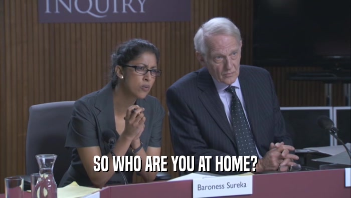 SO WHO ARE YOU AT HOME?  