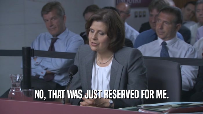 NO, THAT WAS JUST RESERVED FOR ME.  
