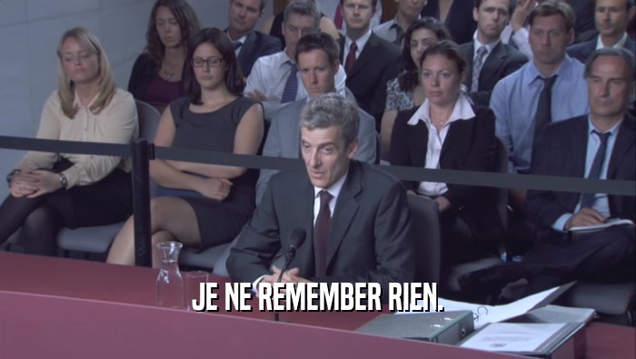 JE NE REMEMBER RIEN.  