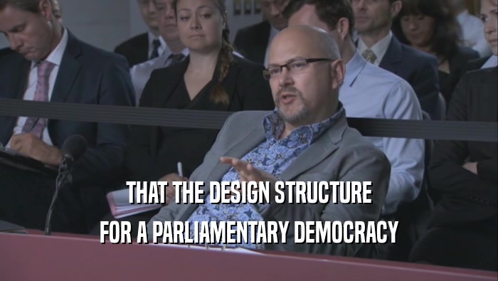 THAT THE DESIGN STRUCTURE FOR A PARLIAMENTARY DEMOCRACY 