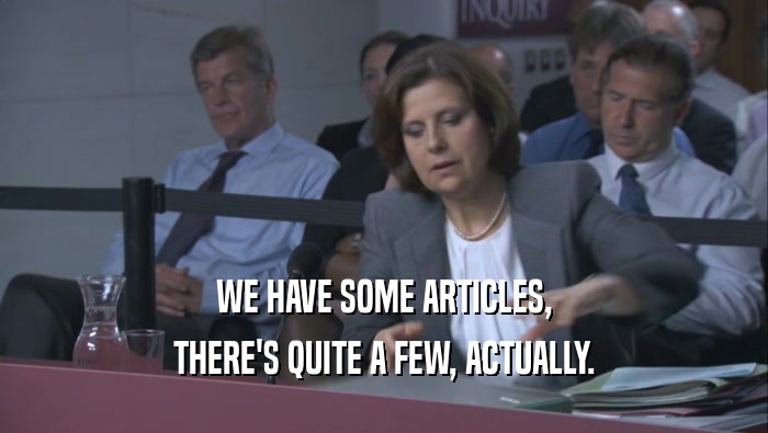 WE HAVE SOME ARTICLES, THERE'S QUITE A FEW, ACTUALLY. 