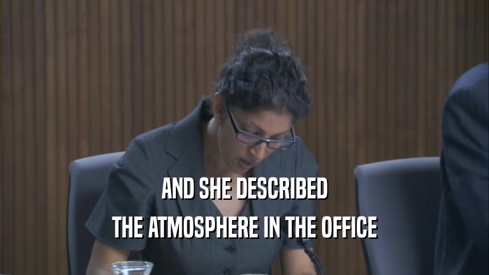 AND SHE DESCRIBED THE ATMOSPHERE IN THE OFFICE 