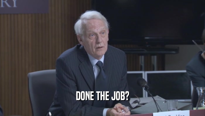 DONE THE JOB?  