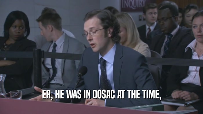 ER, HE WAS IN DOSAC AT THE TIME,  
