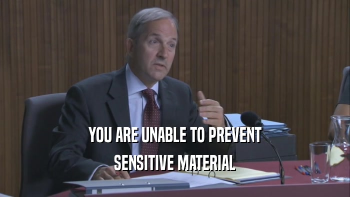 YOU ARE UNABLE TO PREVENT SENSITIVE MATERIAL 
